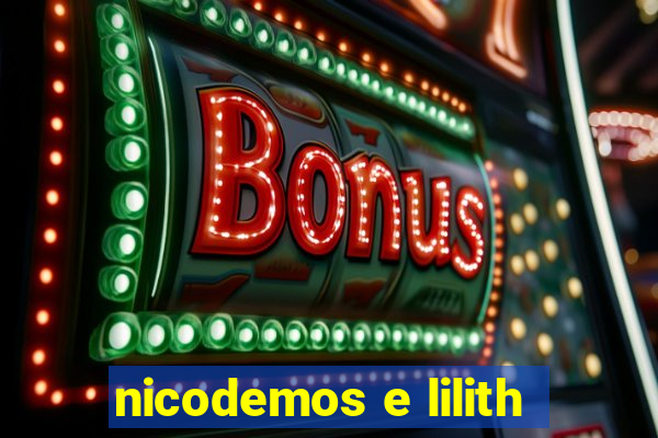 nicodemos e lilith
